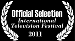Official Selection International Television Festival 2011